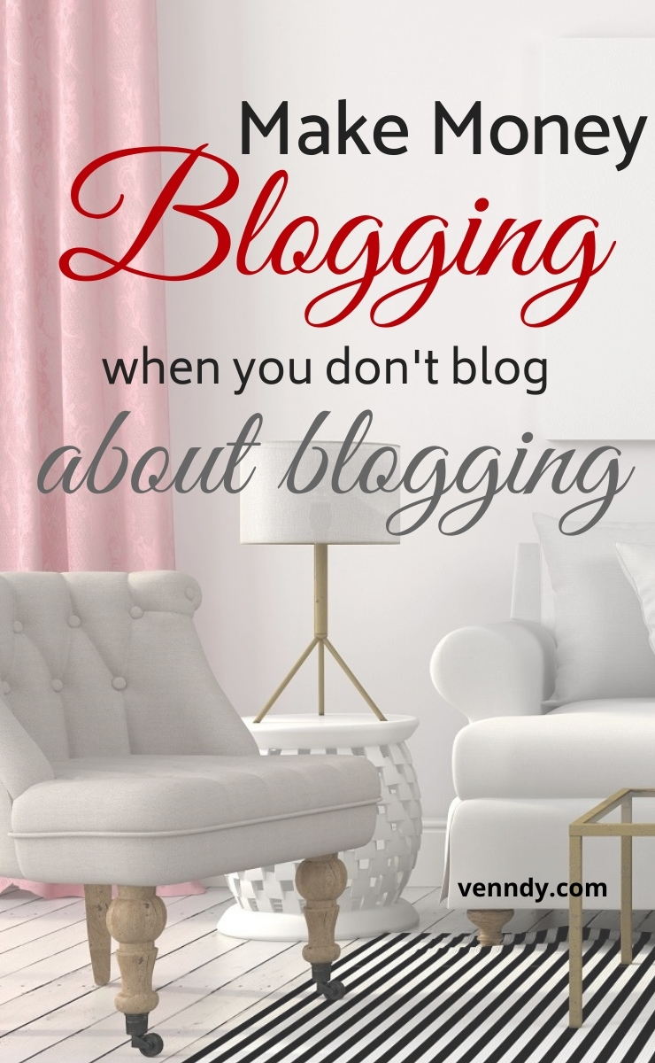 Make money blogging when you dont blog about blogging
